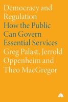 Democracy And Regulation | How The Public Can Govern Essential Services | Buch