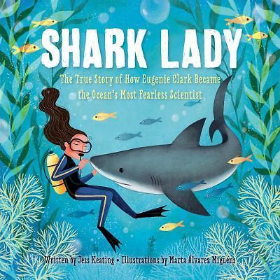 Shark Lady : The True Story of How Eugenie Clark Became the Ocean's Most ...