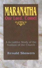 Maranatha -- Our Lord, Come!: A Definitive Study of the Rapture o - VERY GOOD