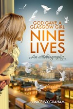God Gave A Glasgow Girl Nine Lives: An Autobiography by Eunice Ivy Graham Hardco