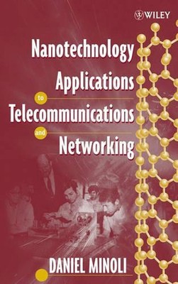 Nanotechnology Applications to Telecommunications and Networking by Daniel Minol