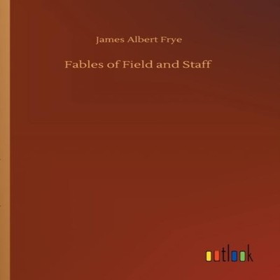 Fables of Field and Staff James Albert Frye Paperback BoD Third P