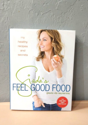 Giada's Feel Good Food: My Healthy Recipes and Secrets: A Cookbook