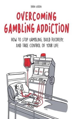 Brian Gibson Overcoming Gambling Addiction How to Stop Gambling, Bui (Paperback)