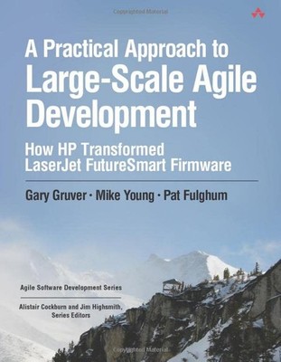 A Practical Approach to Large-Scale Agile Development: How HP Transformed Laser