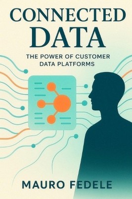 Connected Data: The Power of Customer Data Platforms by Mauro Fedele Paperback B