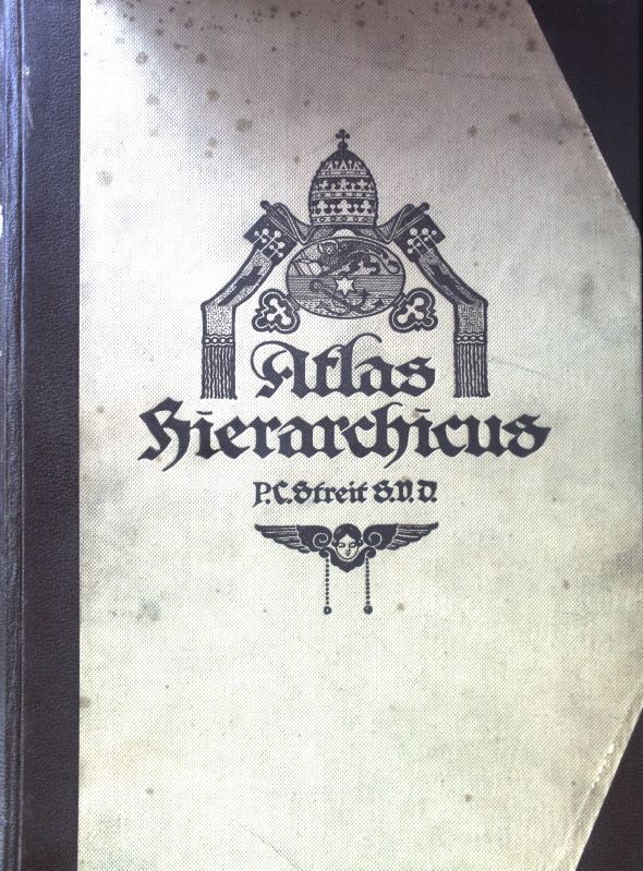 Atlas Hierarchicus. Descriptio Geographica et Statistica Sanctae Romanae Ecclesi - Streit, Carolus