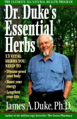 Dr. Duke's Essential Herbs: The Only Herbs You Need to Disease-Proof Your...