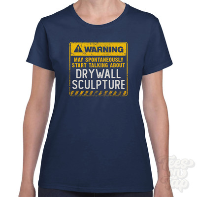 WARNING MAY SPONTANEOUSLY START TALKING ABOUT DRYWALL SCULPTURE T-SHIRT