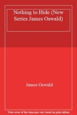 Nothing to Hide (New Series James Oswald) By James Oswald. 9781472250056