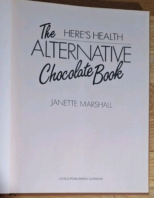 The Here's Health Alternative Chocolate Book  by Janette Marshall, 1986, Next DD