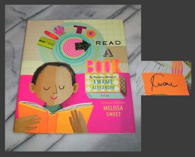 *Signed* HOW TO READ A BOOK Kwame Alexander and Melissa Sweet (Art) 2019 HC/DJ