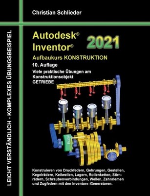 AUTODESK INVENTOR 2021 - AUFBAUKURS KONS by SCHLIEDER, CHRISTIAN Paperback