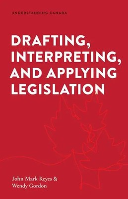 John Mark Keyes (u. a.) | Drafting, Interpreting, and Applying Legislation
