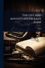 The Life And Adventures Of Lady Anne by Anne Paperback Book