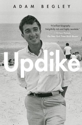 Updike: The Intimate Biography of Pulitzer Prize Winner John ?A by Begley