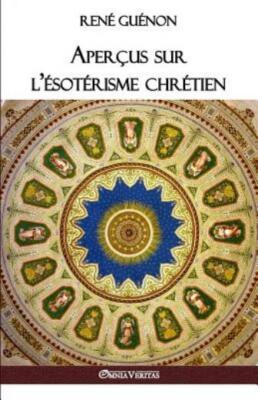 Aper?us Sur l'?sot?risme Chr?tien