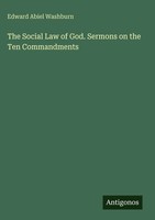 Edward Abiel Washburn | The Social Law Of God. Sermons On The Ten Commandments