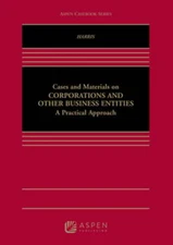 Cases and Materials on Corporations and Other Business Entities: A Practical