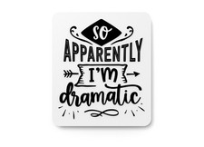 So Apparently I'M Dramatic Funny Sign for Home or Office