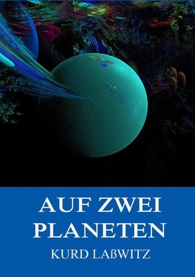 Auf zwei Planeten Kurd Laßwitz Taschenbuch 452 S. Deutsch 2016 Jazzybee Verlag