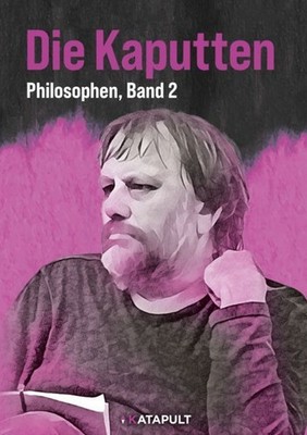 Die Kaputten und die Kaputtgemachten. Philosophen. Band 2. KATAPULT (Hg.):