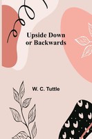 Upside Down Or Backwards W. C. Tuttle Taschenbuch Englisch 2024 Alpha Edition