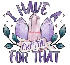 Sublimation Print I Have A Crystal For That Ready To Press Heat Transfer