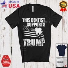 This Dentist Supports T.r.u.m.p; Vote Election 2024 President; Patriotic T-Shirt