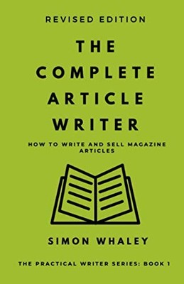 The Complete Article Writer (The Practi... by Whaley, Simon Paperback / softback