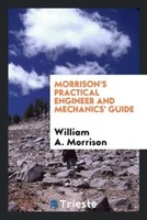 William A. Morrison | Morrison's Practical Engineer And Mechanics' Guide | Buch