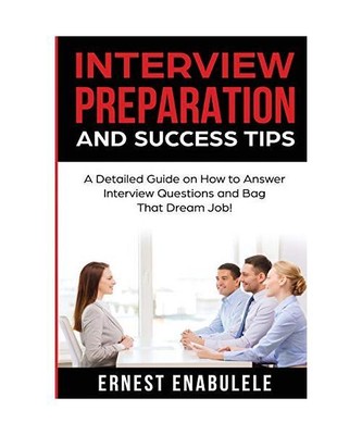 Interview Preparation and Success Tips: A Detailed Guide on How to Answer Interv