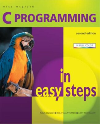 C Programming in Easy Steps By Mike McGrath. 9781840783230