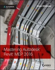 Mastering Autodesk Revit MEP 2016: Autodesk Official Press, Whitbread, Simon, Go