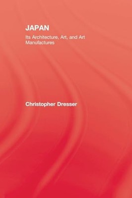 Japan: Its Architecture, Art, and Art Manufactures by Christopher Dresser NEW