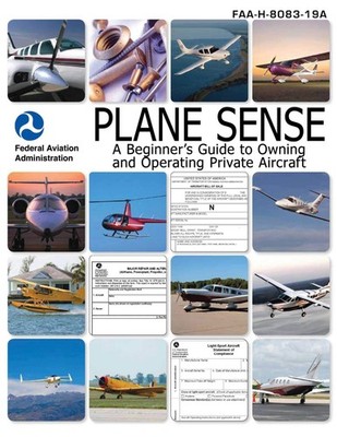 Plane Sense: A Beginner's Guide to Owning and Operating Private Aircraft FAA...