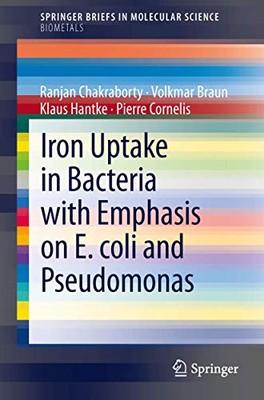 Iron Uptake in Bacteria with Emphasis on E. coli and Pseudomonas by Ranjan ...