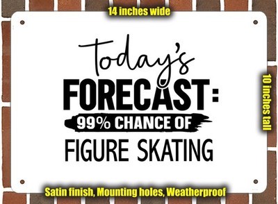 Metal Sign - FIGURE SKATING Forecast For Today - 14x10 inches