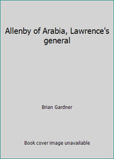 Allenby of Arabia, Lawrence's general by Brian Gardner