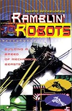 Ramblin' Robots : Building a Breed of Mechanical Beasts Ingrid Wi