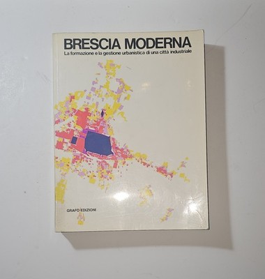 Brescia Moderna   Catalogo della Mostra sulla Città Industriale