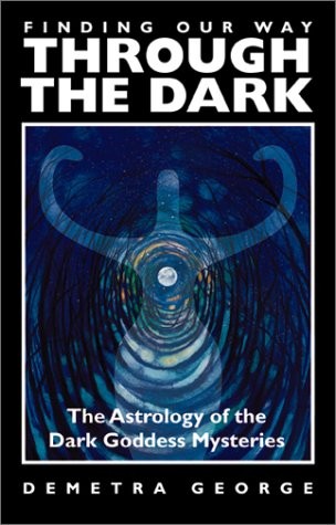 Finding Our Way Through the Dark: Astrology of the Dark... - George, Demetra