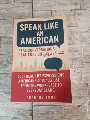 Speak Like An American: 200+ Real-Life Expressions Americans Actually Use