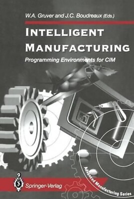 Intelligent Manufacturing:: Programming Environments for CIM by William A. Gruve