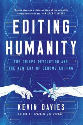 Editing Humanity: The Crispr Revolution and the New Era of Genome Editing: New
