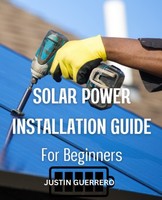 DIY Solar Power Installation Guide For Beginners: Design Maintain Install