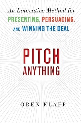 Pitch Anything: An Innovative Method for Presenting, Persuading, and Winning th