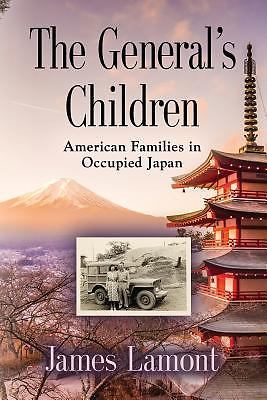 General's Children : American Families in Occupied Japan by James Lamont ...