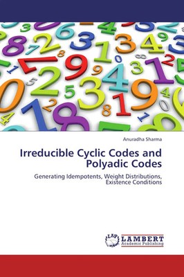 Anuradha Sharma | Irreducible Cyclic Codes and Polyadic Codes | Taschenbuch
