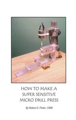 Antique Watch Clock Repair Book How To Make A Super Sensitive Micro Drill Press